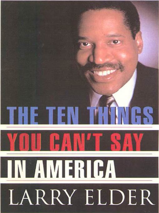 Title details for The Ten Things You Can't Say in America by Larry Elder - Wait list